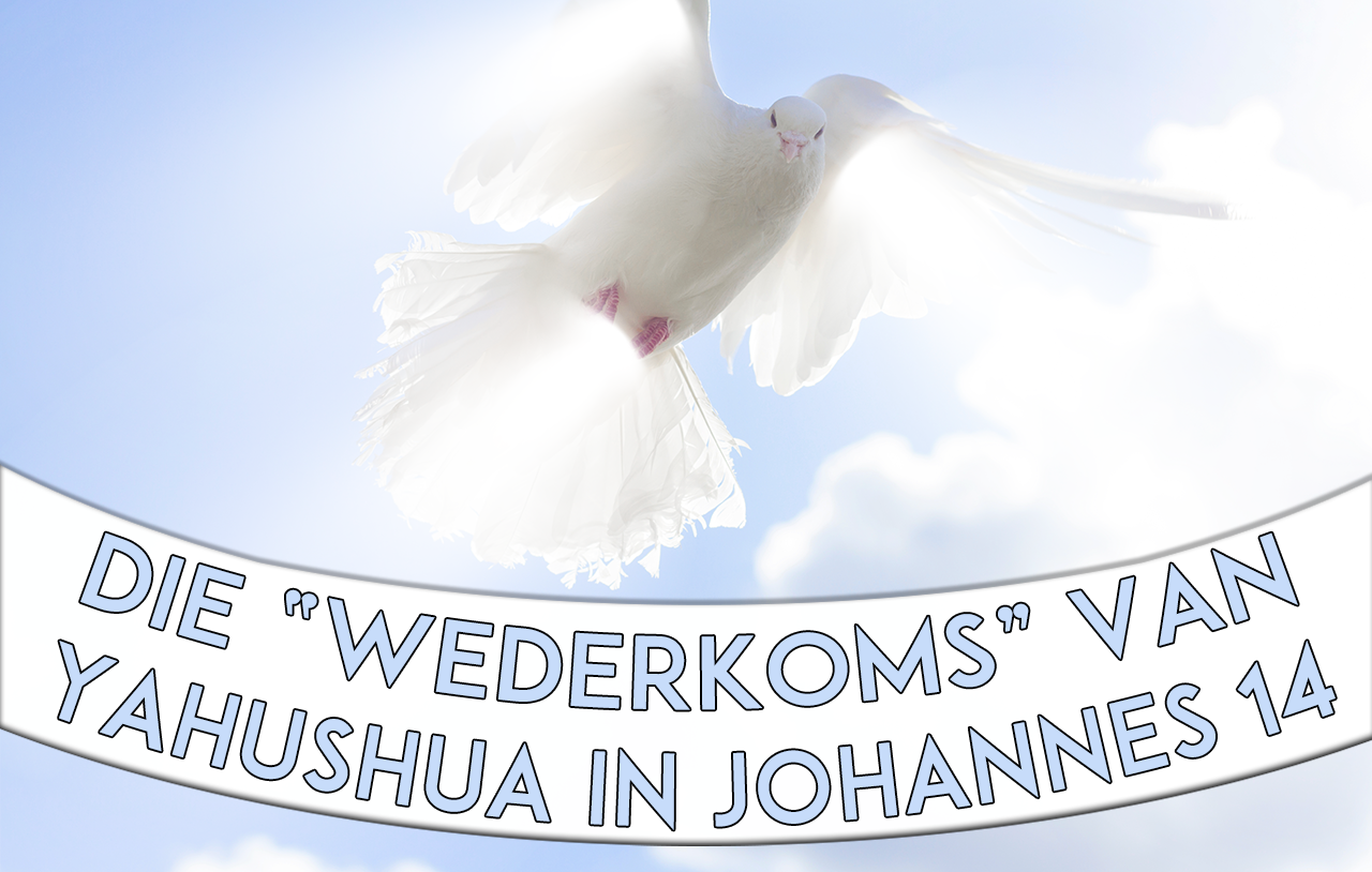 Die “Wederkoms” van Yahushua in Johannes 14