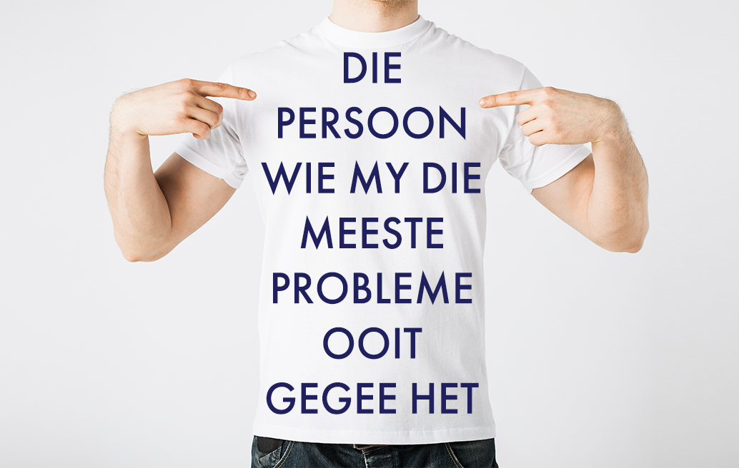 Die Persoon Wie My die Meeste Probleme Ooit Gegee het