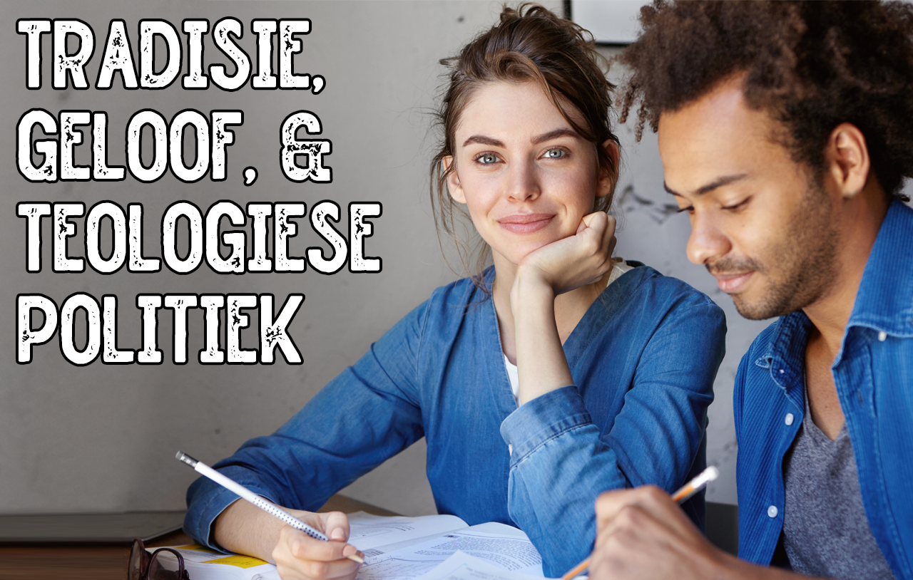 Tradisie, Geloof, & Teologiese Politiek