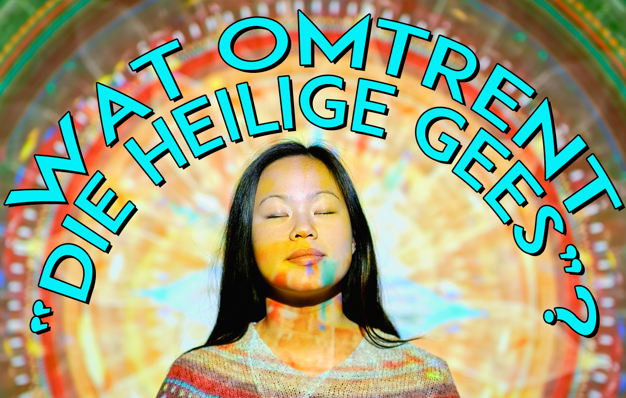Wat omtrent “DIE HEILIGE GEES”?
