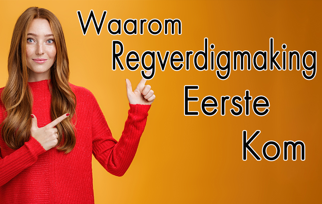 Waarom Regverdigmaking Eerste Kom