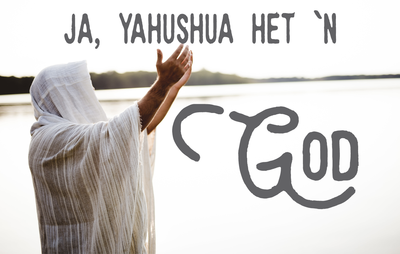Ja, Yahushua het `n God