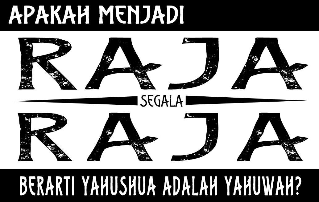 Apakah menjadi Raja segala raja berarti Yahushua adalah Yahuwah?