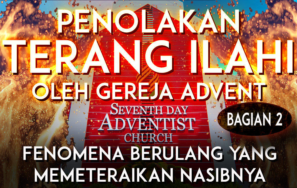 Penolakan Terang Ilahi oleh Gereja Advent Hari Ketujuh: Fenomena Berulang yang Memeteraikan Nasibnya (Bagian 2 dari 3)