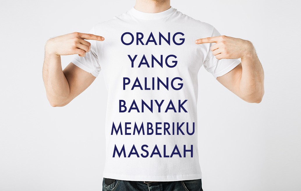 Orang yang Paling Banyak Memberiku Masalah
