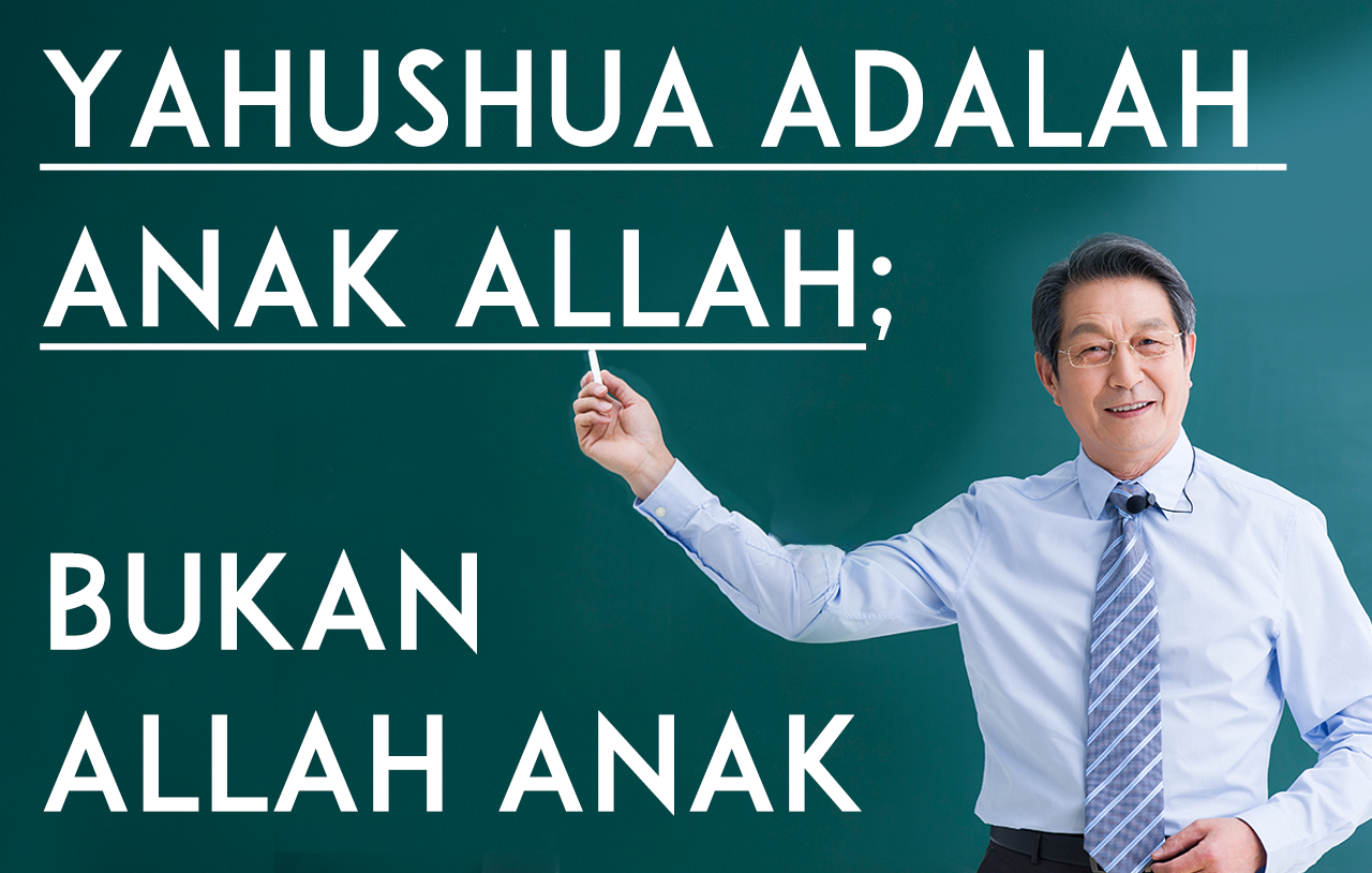 Yahushua adalah Anak Allah, bukan Allah Anak