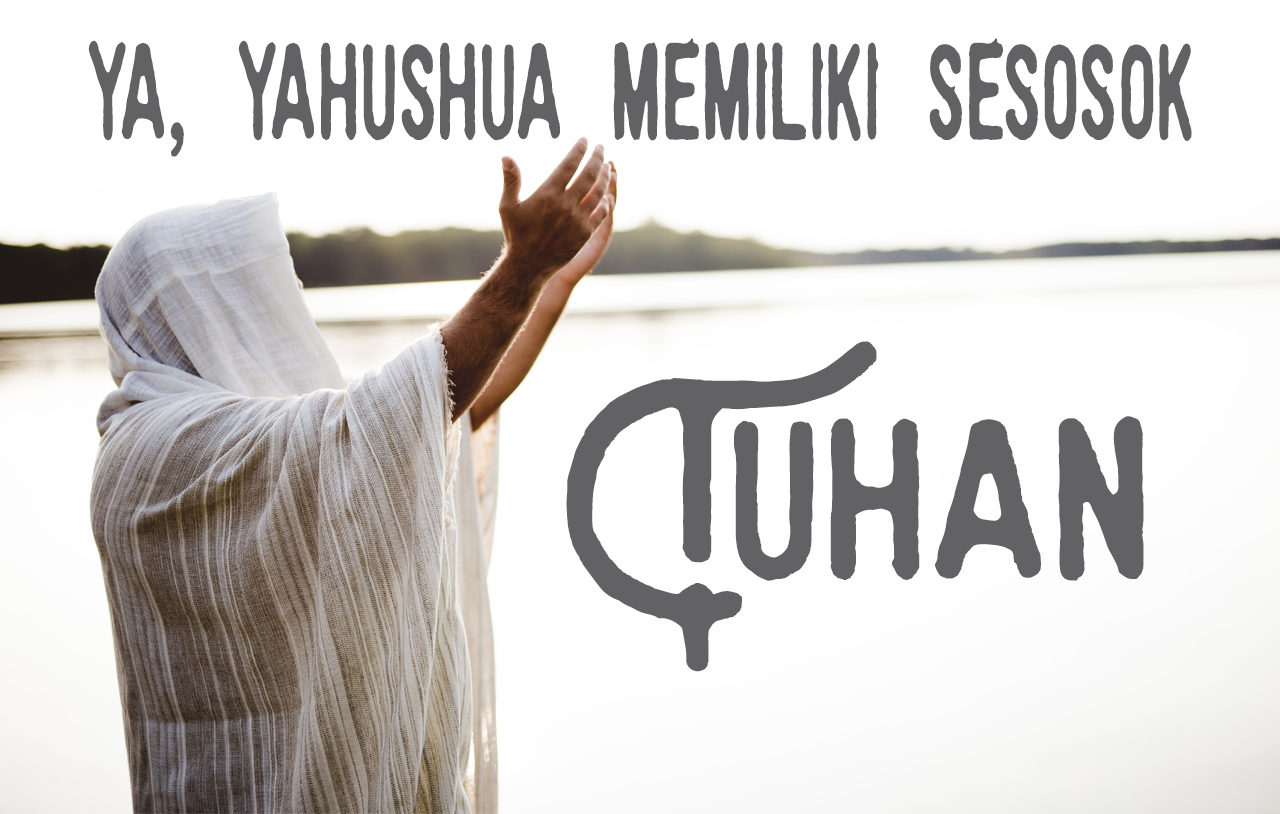 Ya, Yahushua memiliki sesosok Tuhan
