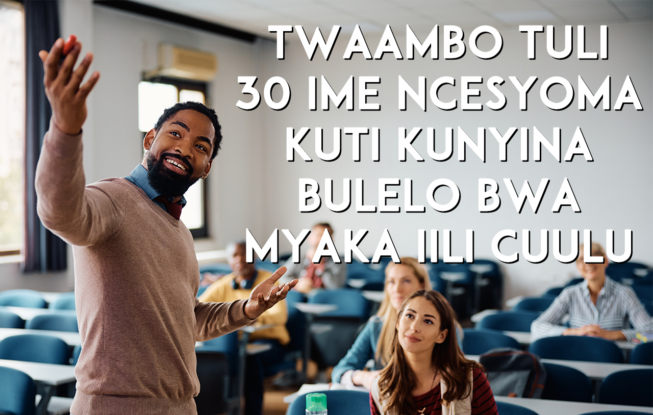 Twaambo Tuli 30 Ime Ncesyoma Kuti Kunyina Bulelo bwa Myaka iili Cuulu