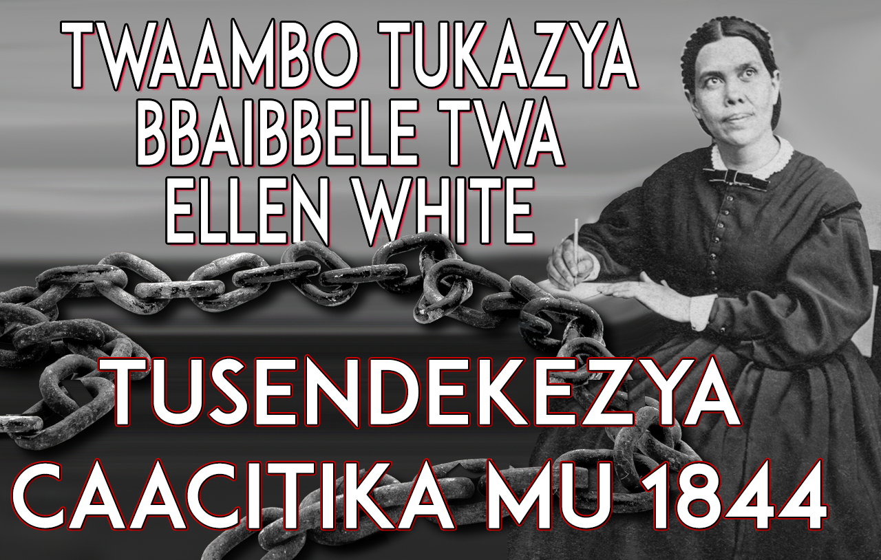 Twaambo Tukazya Bbaibbele twa Ellen White tusendekezya caacitika mu 1844 
