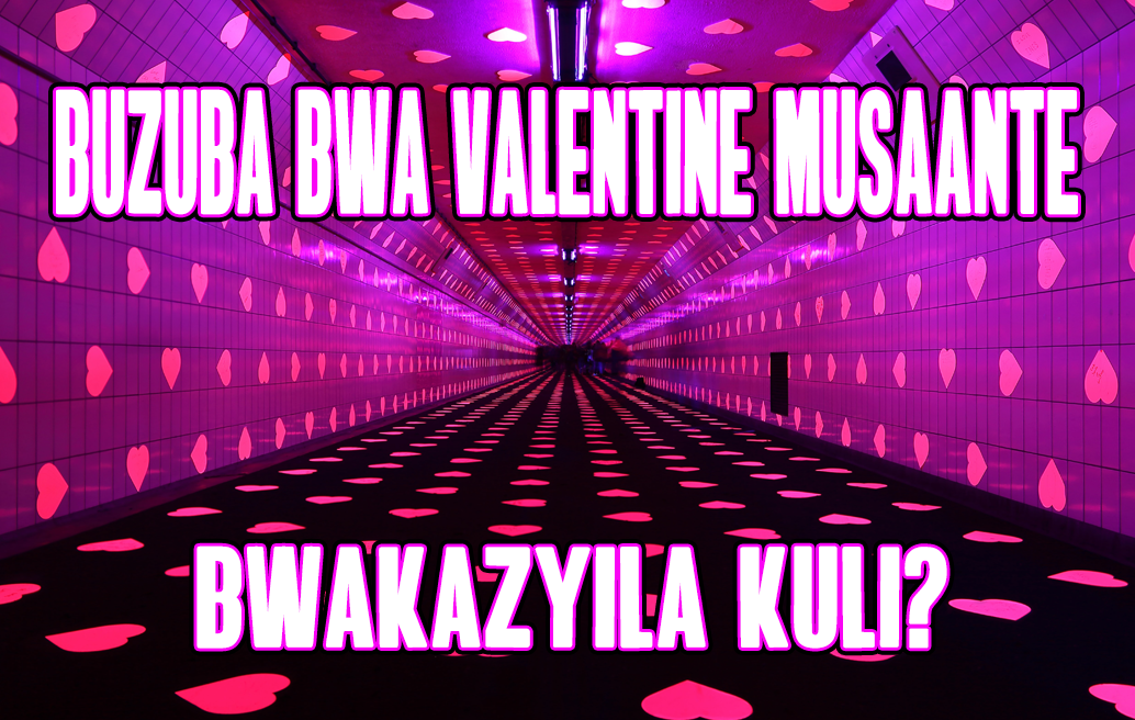 Buzuba bwa Valentine Musaante: Bwakazyila Kuli?
