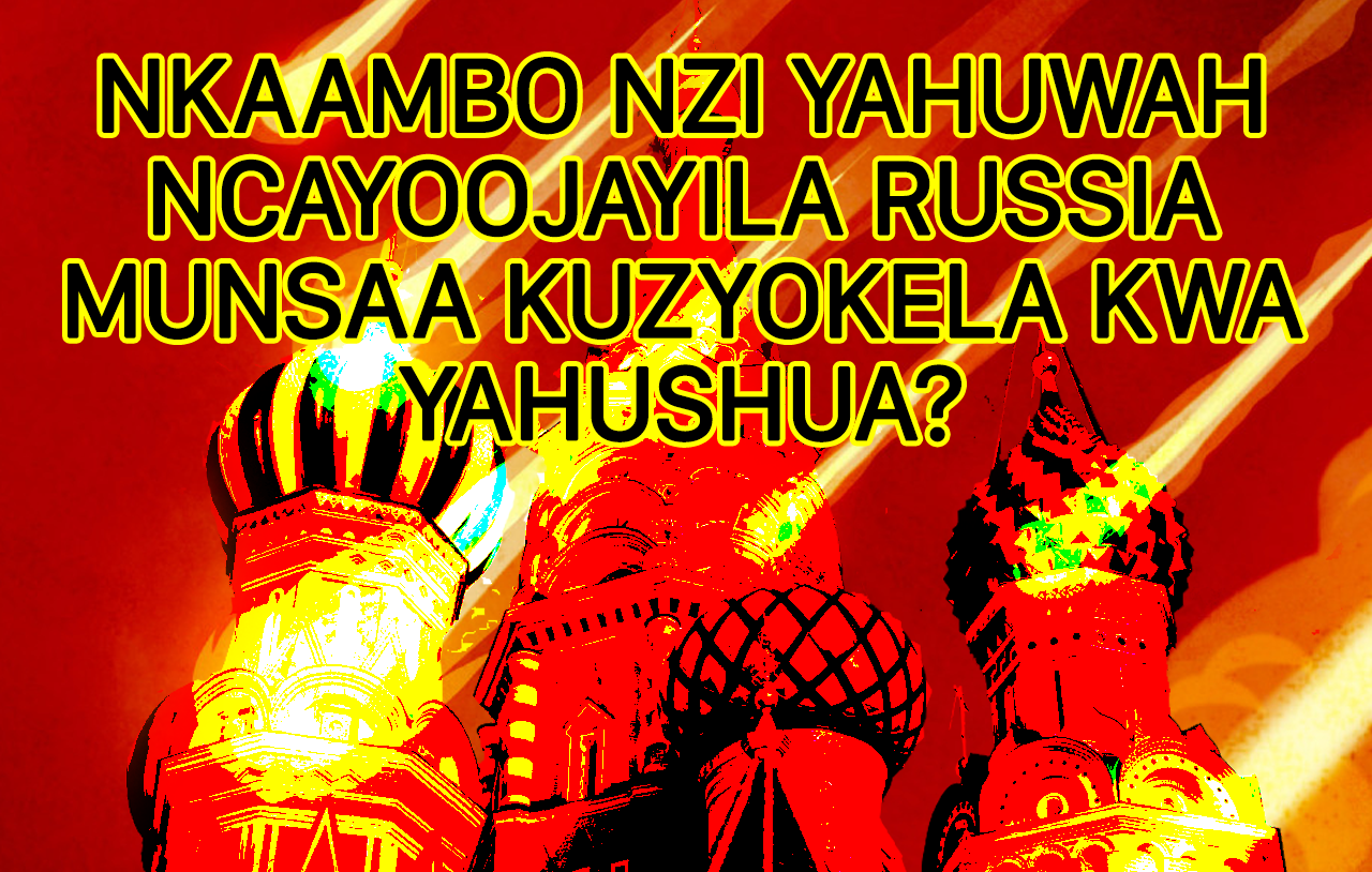 Nkaambo nzi Yahuwah ncayoojayila Russia munsaa kuzyokela kwa Yahushua?