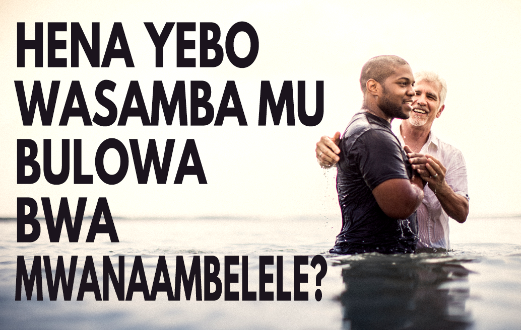 Hena Yebo Wasamba mu Bulowa bwa Mwanaambelele?