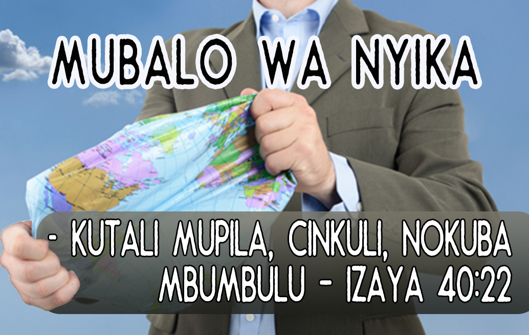 MUBALO wa Nyika – kutali mupila, cinkuli, nokuba mbumbulu – Izaya 40:22