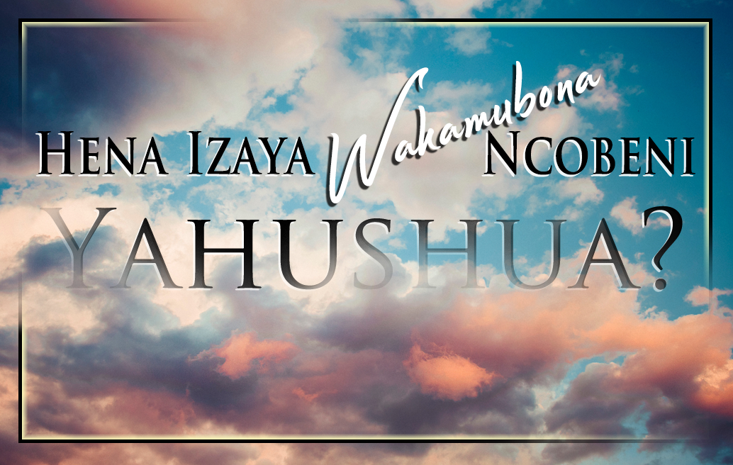 Hena-izaya-wakamubona-ncobeni-yahushua