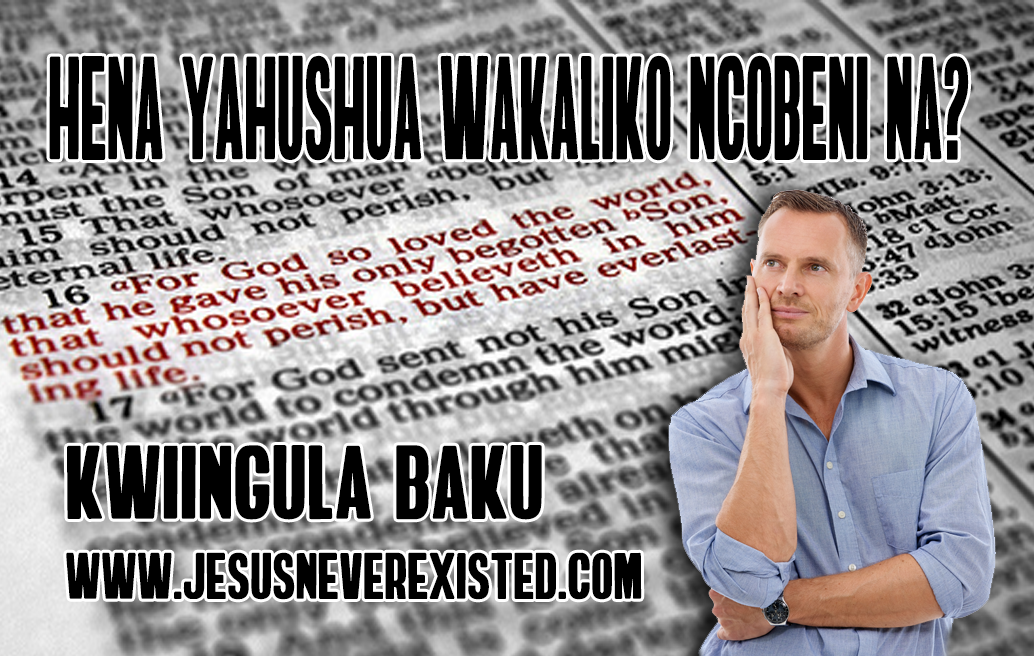 Hena Yahushua Wakaliko Ncobeni Na? Kwiingula baku www.jesusneverexisted.com