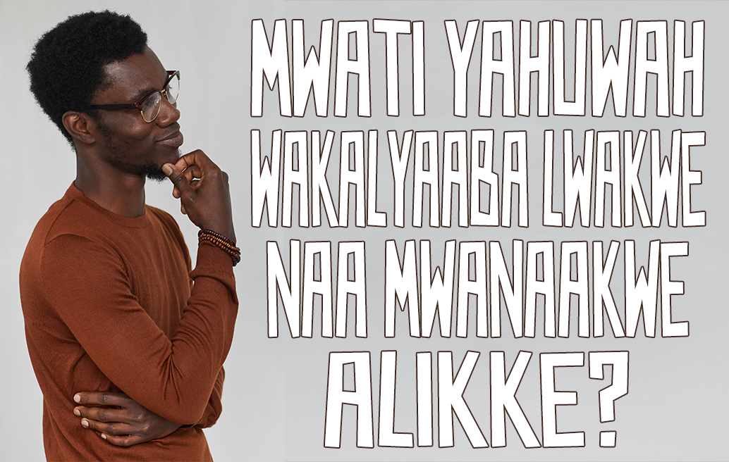 Mwati Yahuwah wakalyaaba Lwakwe naa Mwanaakwe alikke?