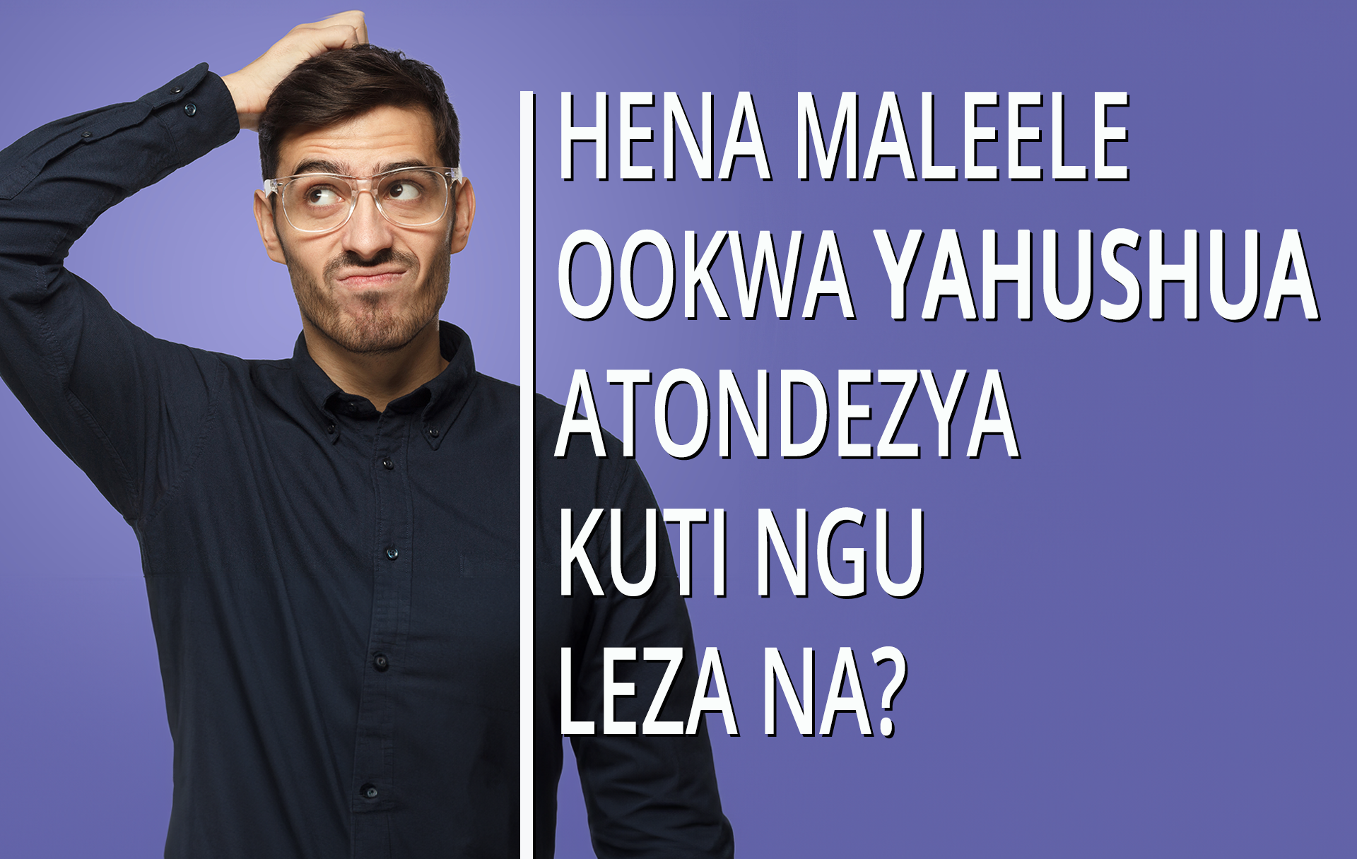 Hena Maleele Ookwa Yahushua Atondezya Kuti Ngu Leza Na?