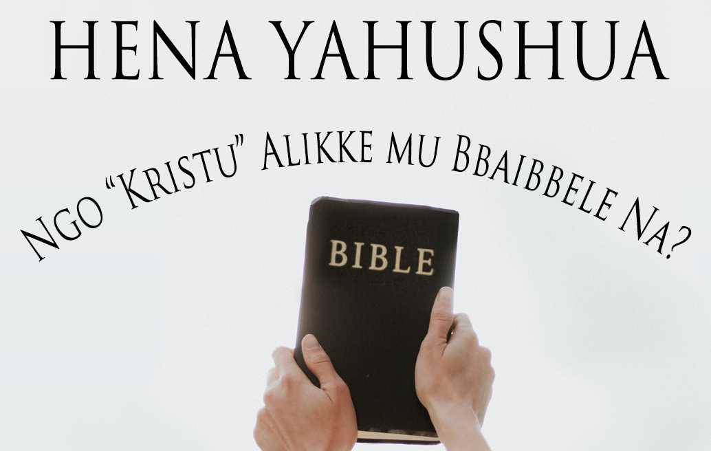 Hena Yahushua Ngo “Kristu” Alikke mu Bbaibbele Na?