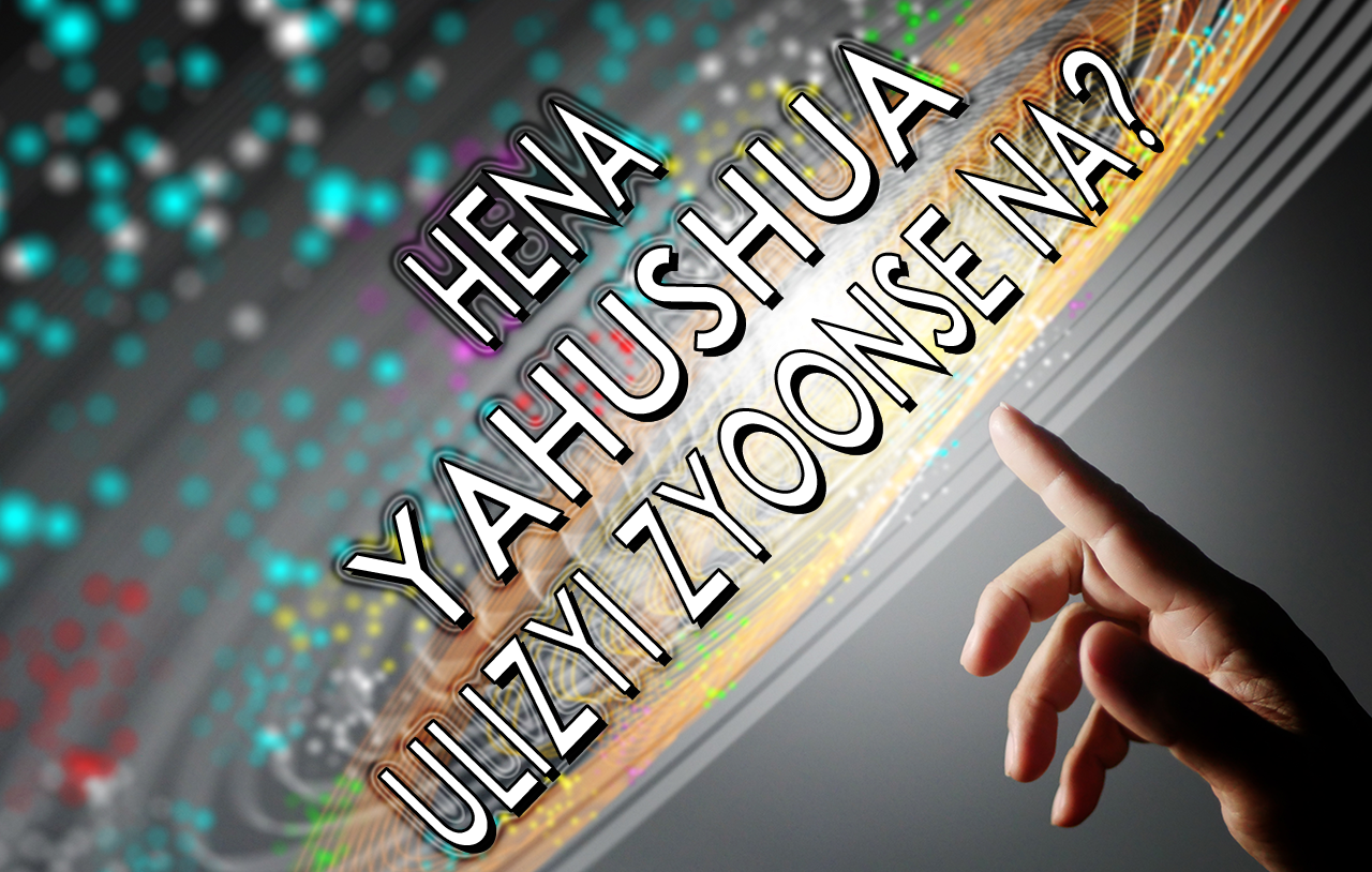 Hena Yahushua Ulizyi Zyoonse Na? 
