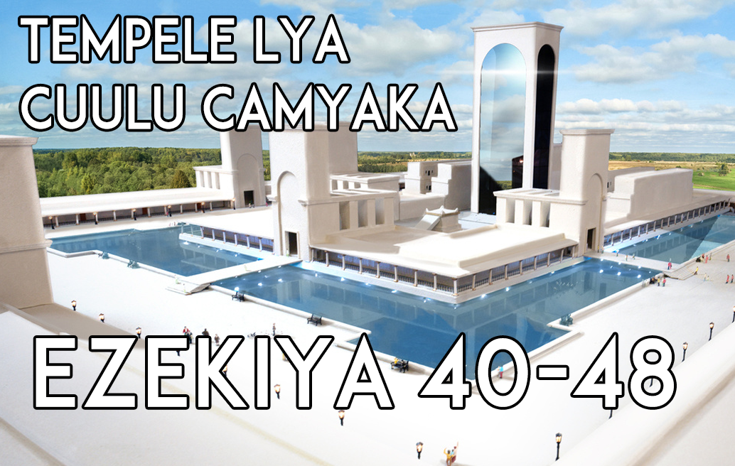 Tempele lya Cuulu Camyaka Ezekiya 40-48
