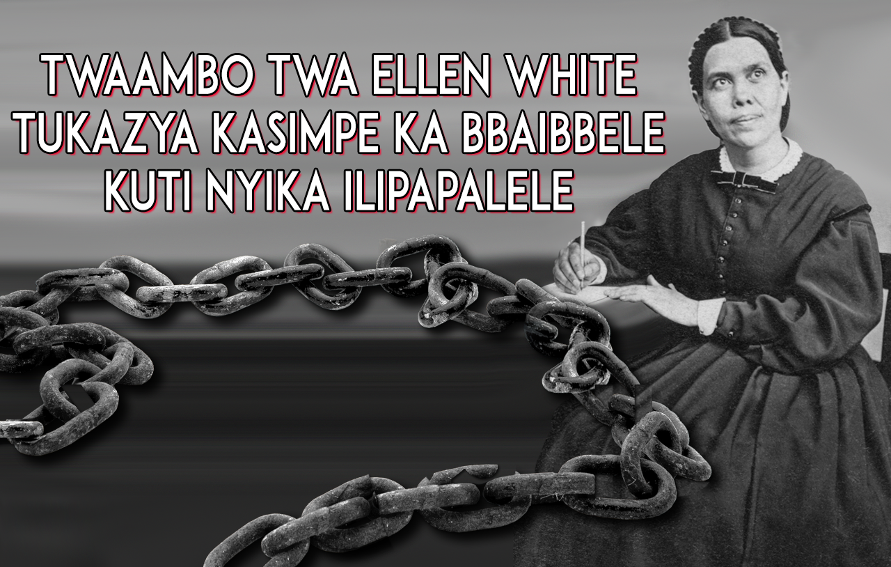 Twaambo twa Ellen White Tukazya Kasimpe ka Bbaibbele Kuti Nyika Ilipapalele