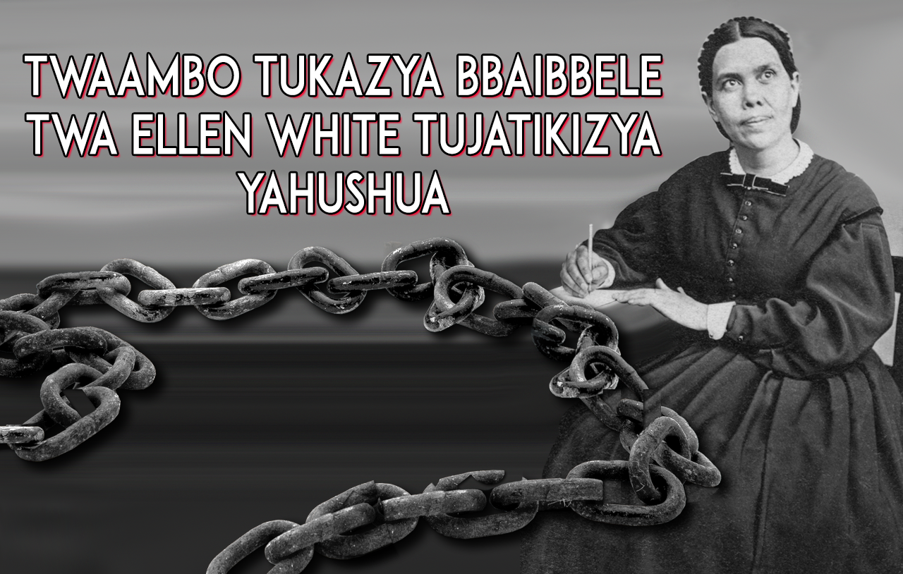 Twaambo Tukazya Bbaibbele twa Ellen White Tujatikizya Yahushua 