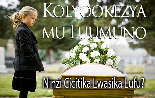 Kolyookezya mu Luumuno | Ninzi Cicitika Lwasika Lufu?