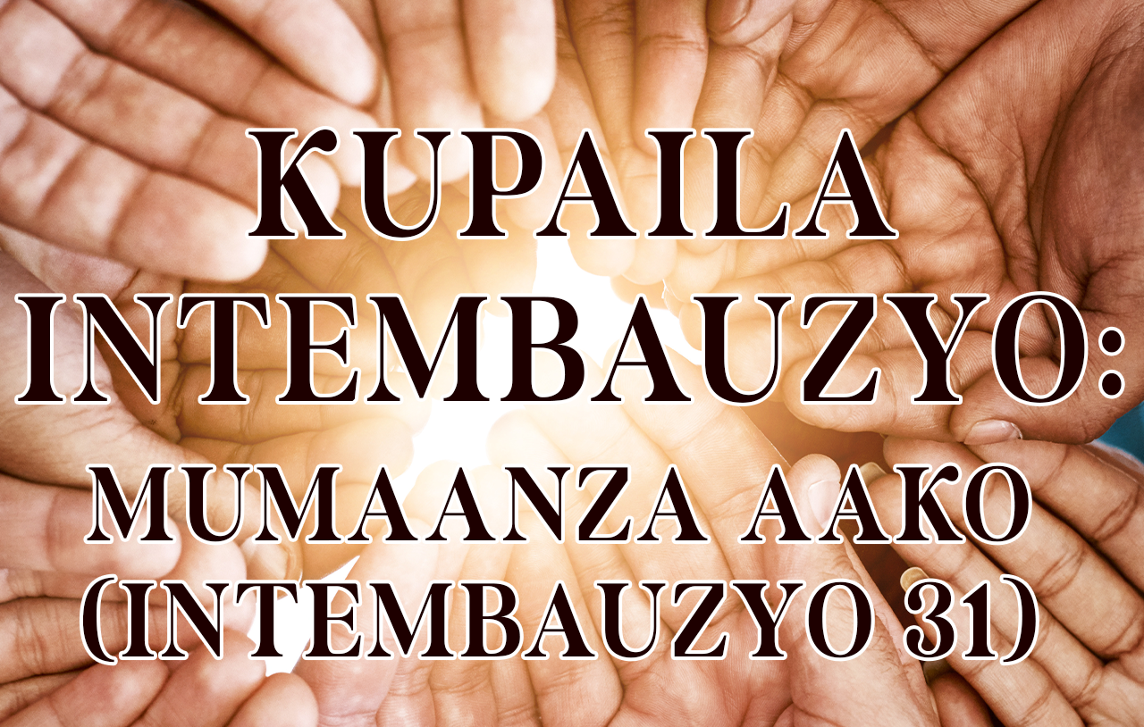 Kupaila Intembauzyo: Mumaanza Aako (Intembauzyo 31)