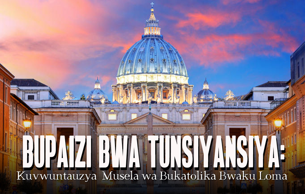 Bupaizi bwa Tunsiyansiya: Kuvwuntauzya Musela wa Bukatolika Bwaku Loma