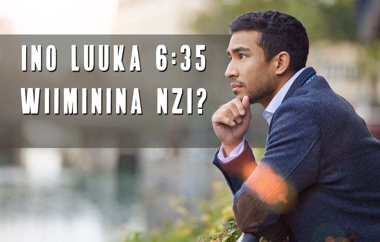 Ino Luuka 6:35 Wiiminina Nzi?