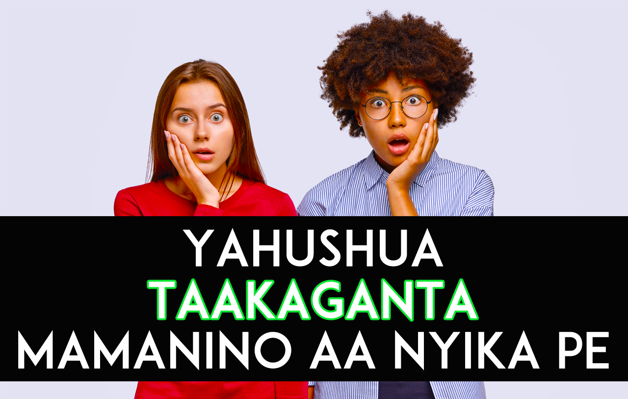 Yahushua Taakaganta Mamanino aa Nyika Pe 