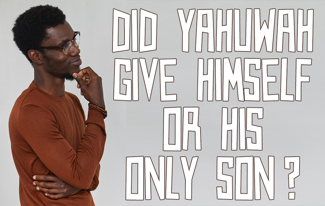 did-yahuwah-give-himself-or-his-only-son