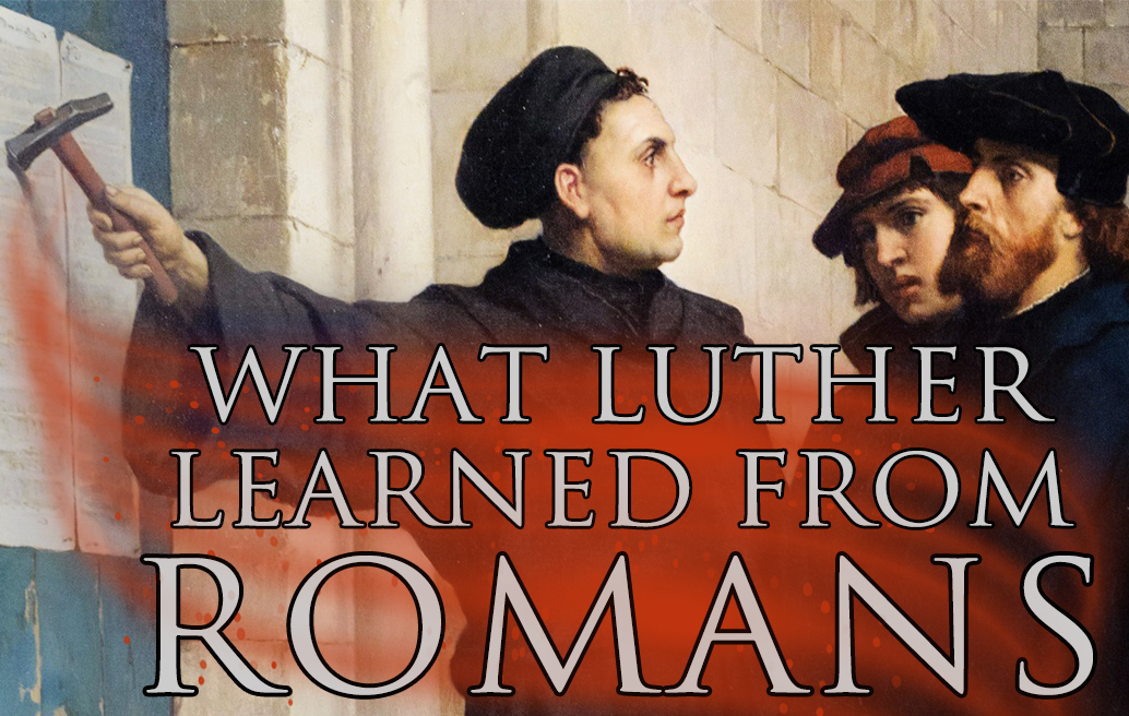 What Luther Learned from Romans