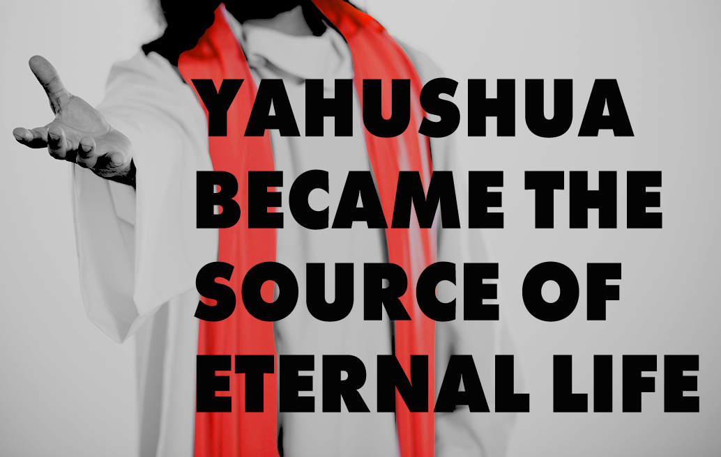 yahushua-became-the-source-of-eternal-life