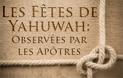 Les Fêtes de Yahuwah: Observées par les Apôtres