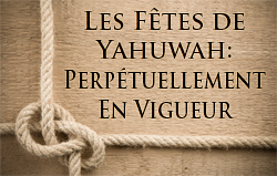 Les Fêtes de Yahuwah: Perpétuellement En Vigueur