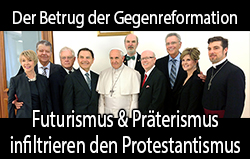 Der Betrug der Gegenreformation: Futurismus & Präterismus infiltrieren den Protestantismus