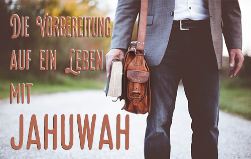 Die Vorbereitung auf ein Leben mit Jahuwah