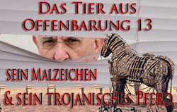 Das Tier aus Offenbarung 13, sein Malzeichen & sein trojanisches Pferd