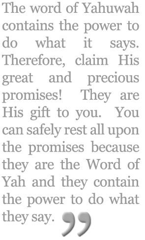 The Word of Yah contains the Power to do what It says!