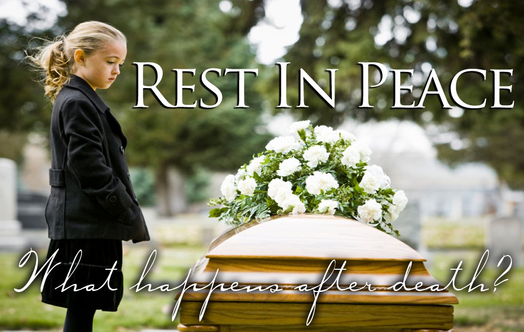 Rest in Peace  What happens after death?