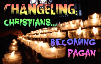 Changeling: Christians becoming Pagan