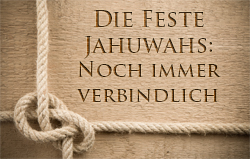 Die Feste Jahuwas: Noch immer verbindlich