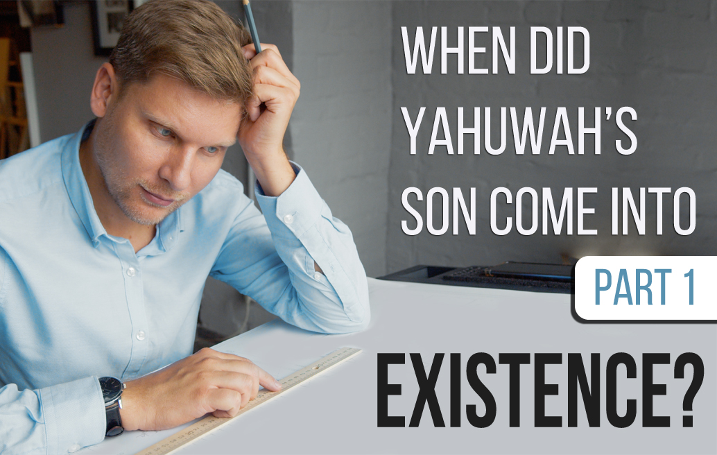 when-did-yahuwahs-son-come-into-existence-part-1
