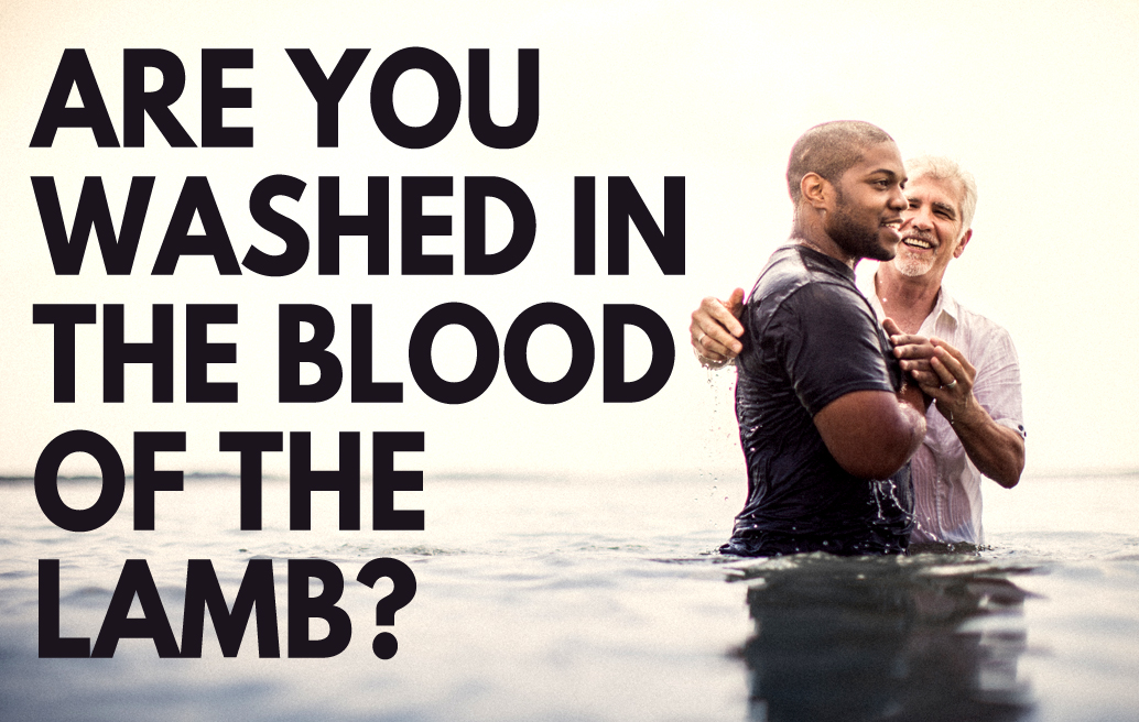 Are You Washed In The Blood Of The Lamb 