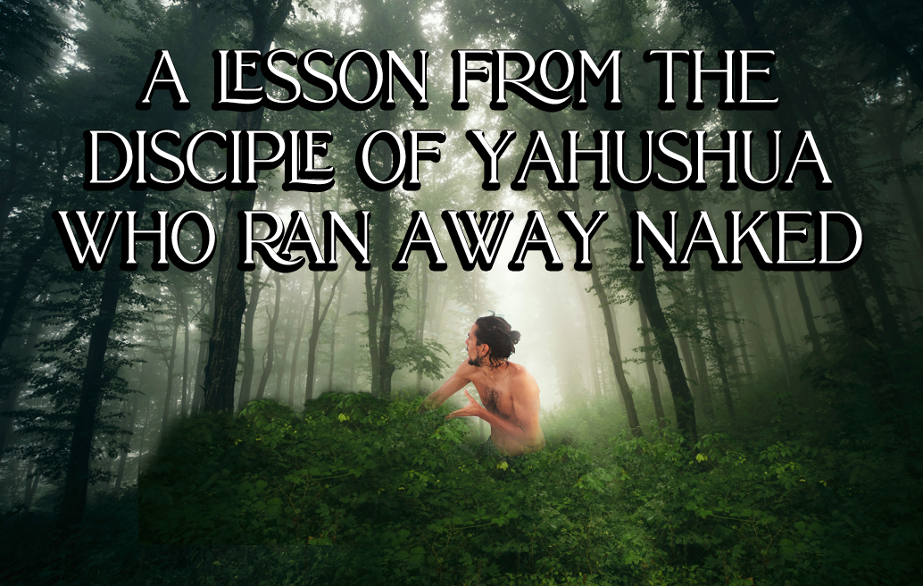 https://media.worldslastchance.com/images/2023/03/12/38241/a-lesson-from-the-disciple-of-Yahushua-who-ran-away-naked.jpg