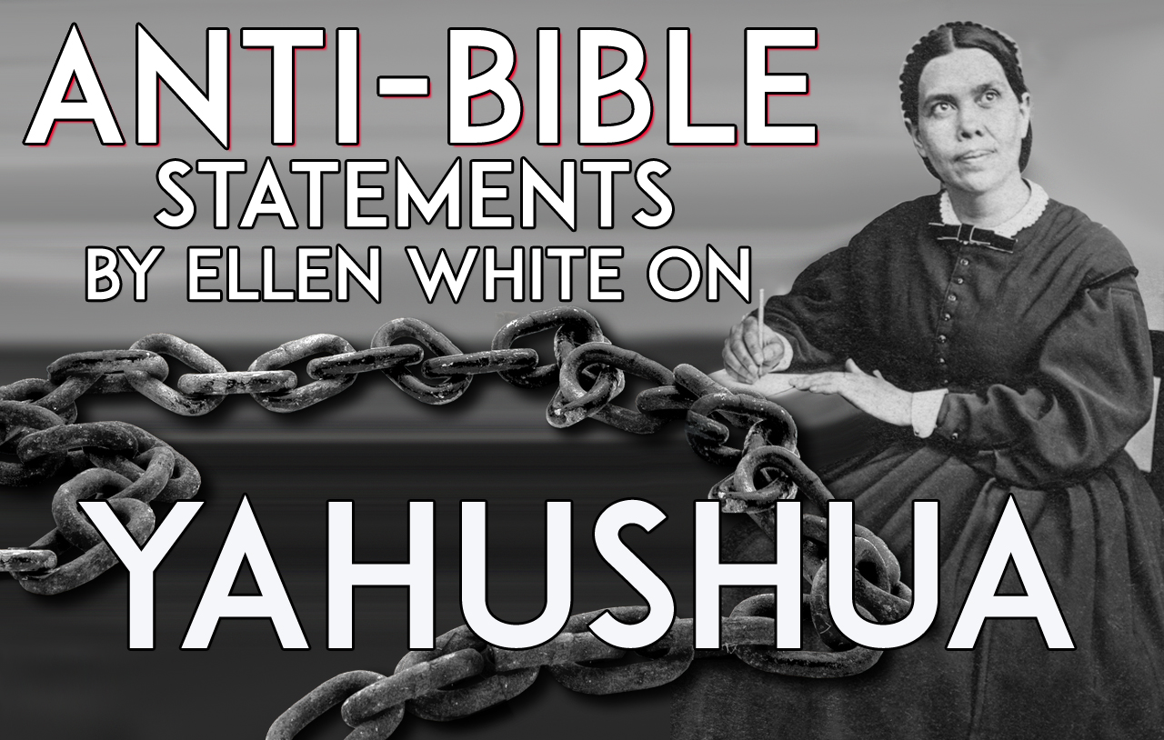 anti-bible-statements-by-ellen-white-on-yahushua