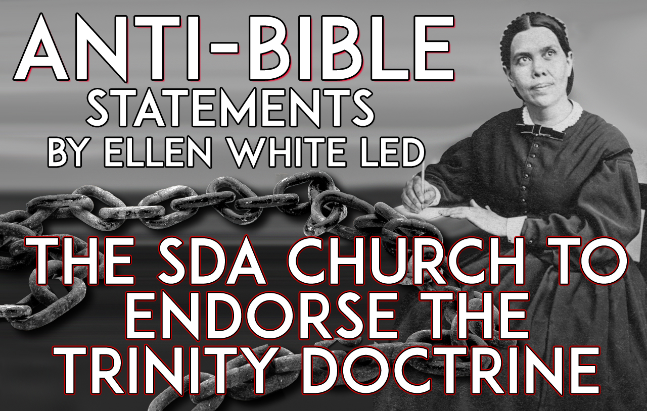 antibible-statements-by-ellen-white-led-the-sda-church-to-endorse-the-trinity-doctrine