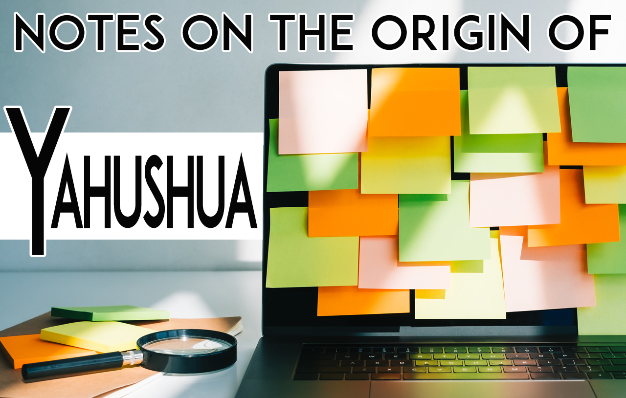 Notes+on+the+Origin+of+Yahushua