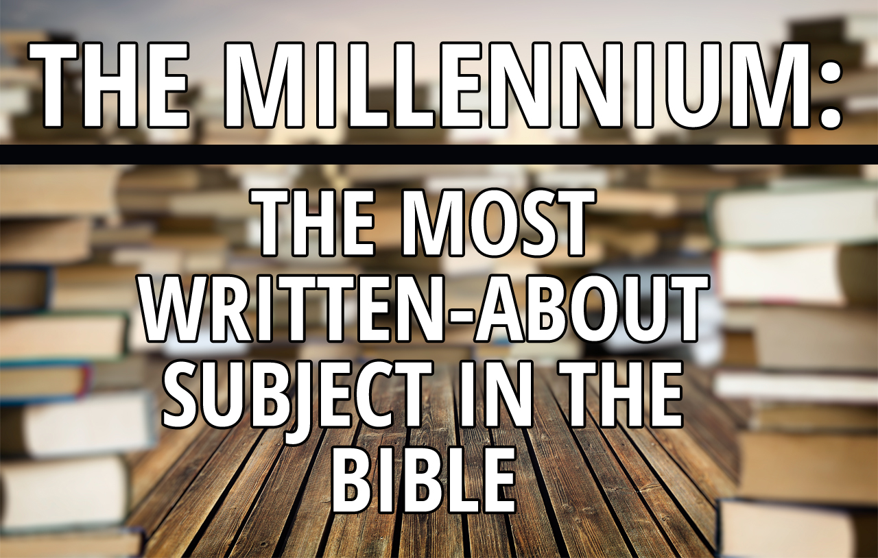 the-millennium-the-most-written-about-subject-in-the-bible
